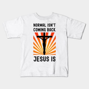 Normal Isn't Coming Back Jesus Is Kids T-Shirt